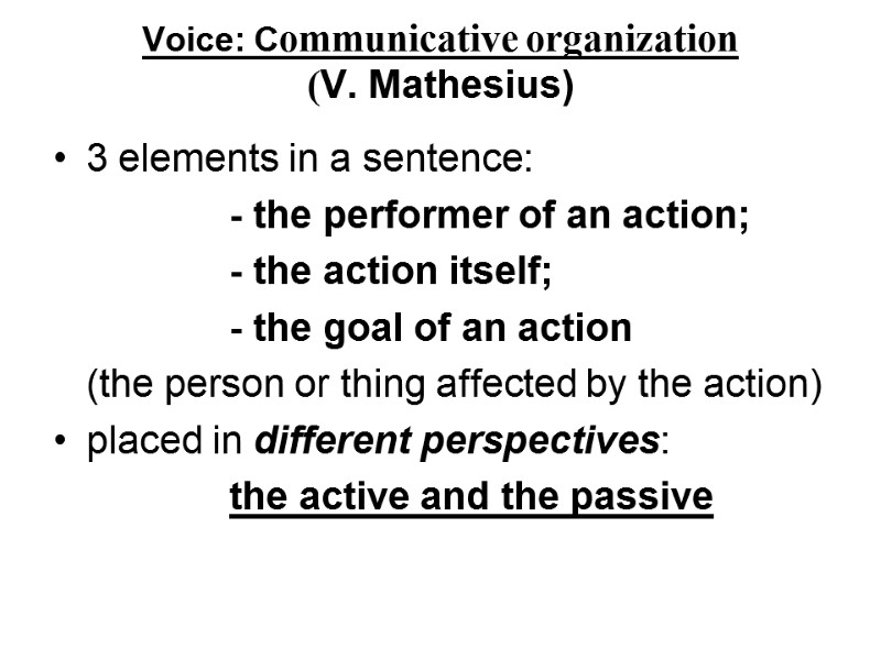 Voice: Communicative organization  (V. Mathesius)   3 elements in a sentence: 